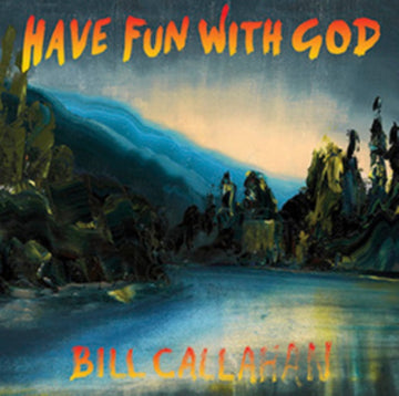 CALLAHAN, BILL | HAVE FUN WITH GOD | VINYL RECORD (LP)
