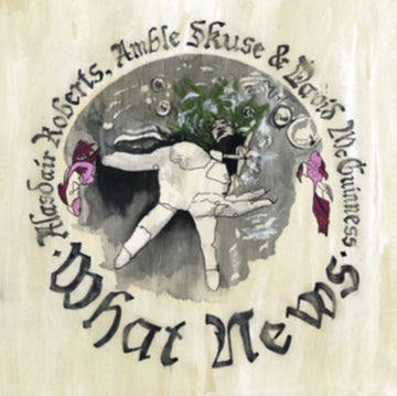 ROBERTS, ALISDAIR; SKUSE, AMBLE & MCGUINESS, DAVID | WHAT NEWS | VINYL RECORD (LP)