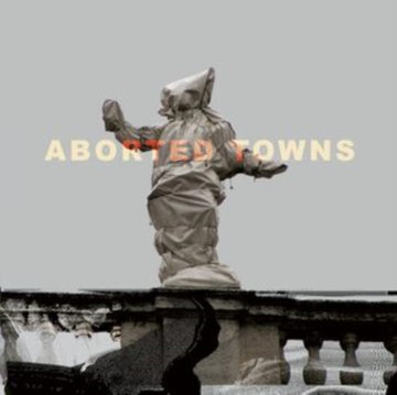 ABORTED TOWNS, THE DEADLY SILENCE BEFORE UTOPIA | VINYL RECORD (LP)