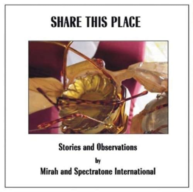 MIRAH & SPECTRATONE INTERNATIONAL | SHARE THIS PLACE: STORIES & OBSERVATIONS | VINYL RECORD (LP)