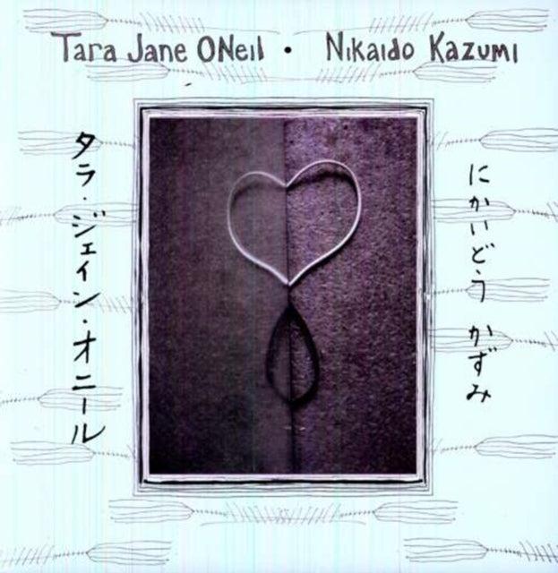 O'NEIL, TARA JANE / KAZUMI, NIKAIDO | TARA JANE O'NEIL & NIKAIDO KAZUMI | VINYL RECORD (LP)