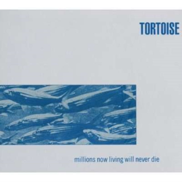 TORTOISE | MILLIONS NOW LIVING WILL NEVER DIE | CD