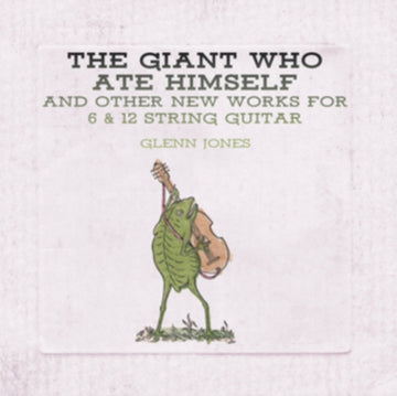 JONES, GLENN | GIANT WHO ATE HIMSELF & OTHER NEW WORKS FOR 6 & 12 STRING GUITAR (VIRGIN VINYL) | VINYL RECORD (LP)