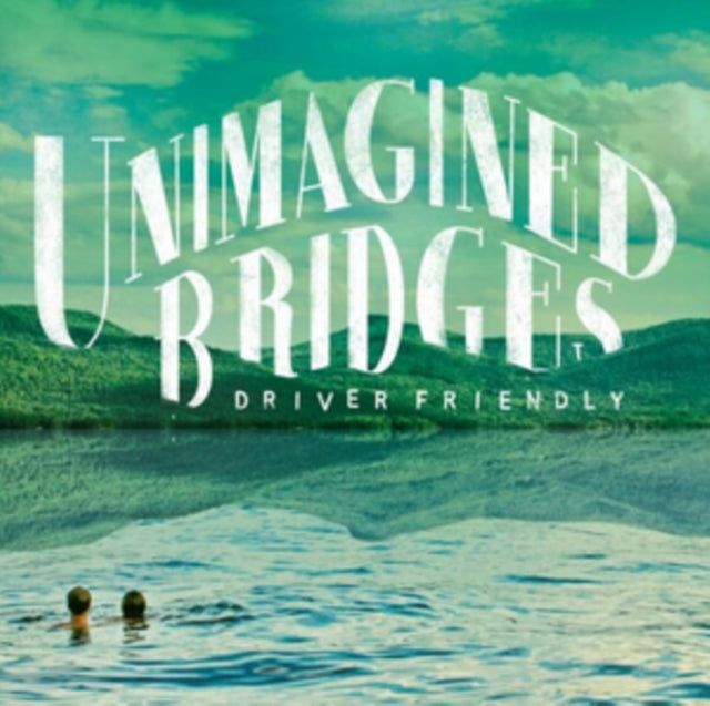 DRIVER FRIENDLY | UNIMAGINED BRIDGES | VINYL RECORD (LP)