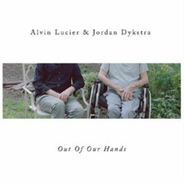 LUCIER, ALVIN & JORDAN DYKSTRA | OUT OF OUR HANDS | VINYL RECORD (LP)