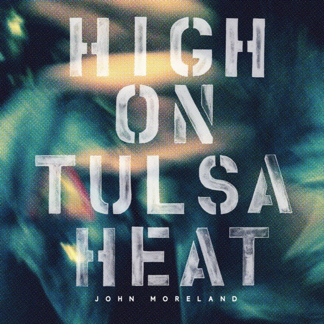 MORELAND, JOHN | HIGH ON TULSA HEAT | VINYL RECORD (LP)