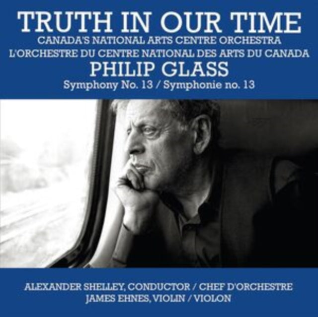 CANADA'S NATIONAL ARTS CENTRE ORCHESTRA | TRUTH IN OUR TIME - GLASS: SYMPHONY NO.13 | CD