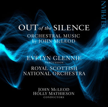 ROYAL SCOTTISH NATIONAL ORCHESTRA; DAME EVELYN GLENNIE; | OUT OF THE SILENCE: ORCHESTRAL MUSIC BY JOHN MCLEOD | CD