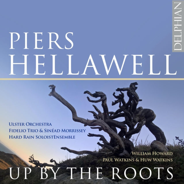 ULSTER ORCHESTRA; FIDELIO TRIO; SINEAD MORRISSEY; HARD RAIN SOLOIST ENSEMBLE | HELLAWELL: UP BY THE ROOTS | CD