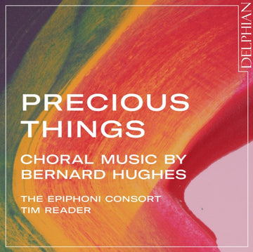 READER, TIM | PRECIOUS THINGS: CHORAL MUSIC BY BERNARD HUGHES | CD