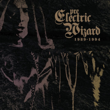 ELECTRIC WIZARD | PRE ELECTRIC WIZARD 1989 - 1994 | CD