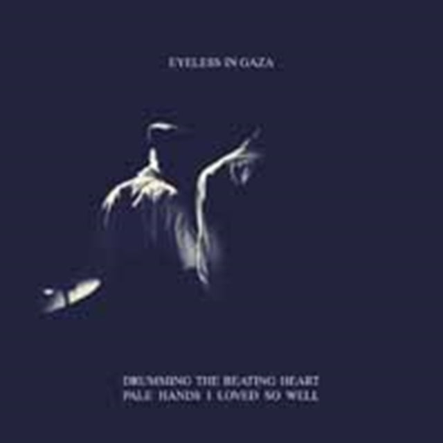 EYELESS IN GAZA | DRUMMING THE BEATING HEART / PALE HANDS LOVED SO WELL | VINYL RECORD (LP)