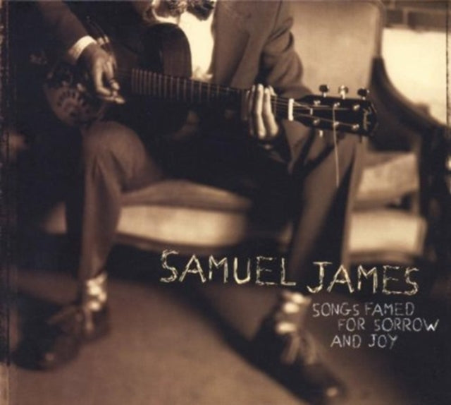 JAMES, SAMUEL SONGS FAMED FOR SORROW & JOY (CD)