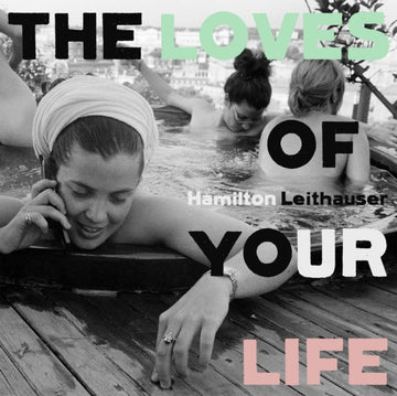 LEITHAUSER, HAMILTON | LOVES OF YOUR LIFE | VINYL RECORD (LP)