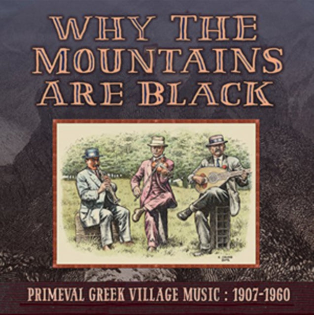 WHY THE MOUNTAINS ARE BLACK: PRIMEVAL GREEK VILLAGE MUSIC: 1907-1960 | WHY THE MOUNTAINS ARE BLACK: PRIMEVAL GREEK VILLAGE MUSIC: 1907-1960 | VINYL RECORD (LP)