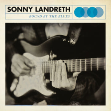 LANDRETH, SONNY | BOUND BY THE BLUES | VINYL RECORD (LP)