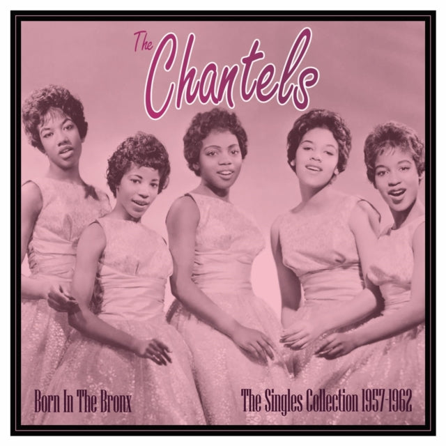 CHANTELS | BORN IN THE BRONX: THE SINGLES 1957-62 | VINYL RECORD (LP)