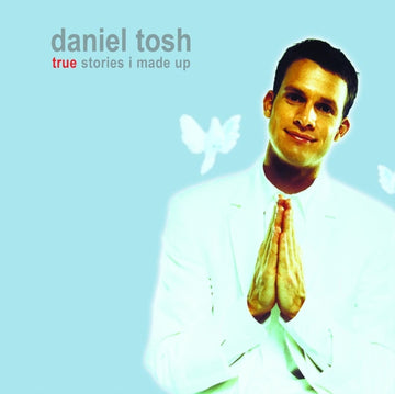 TOSH, DANIEL | TRUE STORIES I MADE UP | CD