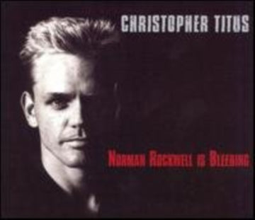 TITUS, CHRISTOPHER | NORMAN ROCKWELL IS BLEEDING | CD