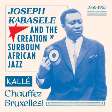 JOSEPH KABASELE & THE CREATION OF SURBOUM AFRICAN JAZZ 1960 – 1963, KALLE CHAUFFEZ BRUXELLES! (2LP) | VINYL RECORD (LP)