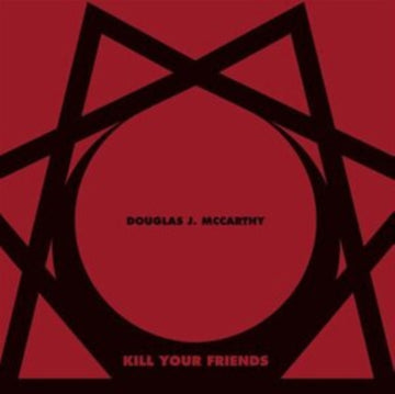 MCCARTHY, DOUGLAS J. | KILL YOUR FRIENDS | VINYL RECORD (LP)