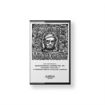 VARIOUS ARTISTS | IMAGINATIONAL ANTHEM VOL. XII: A YORKSHIRE TRIBUTE TO MICHAEL CHAPMAN | MUSIC CASSETTE