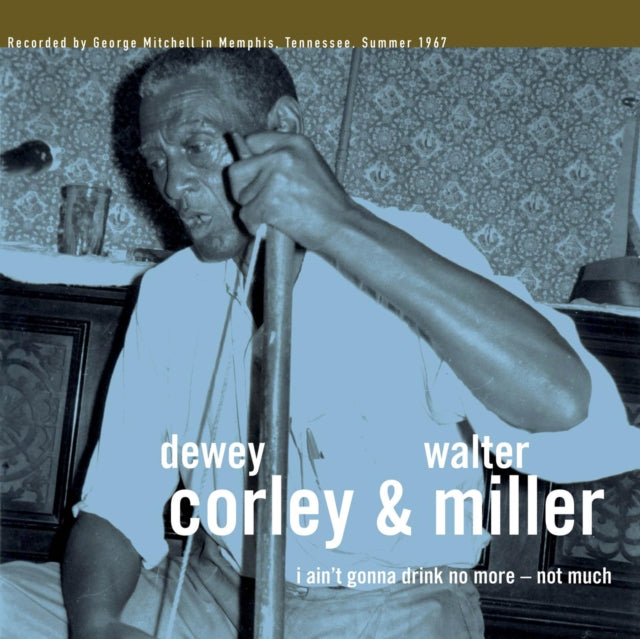 DEWEY CORLEY & WALTER MILLER | I AIN'T GONNA DRINK NO MORE - NOT MUCH | VINYL RECORD (LP)