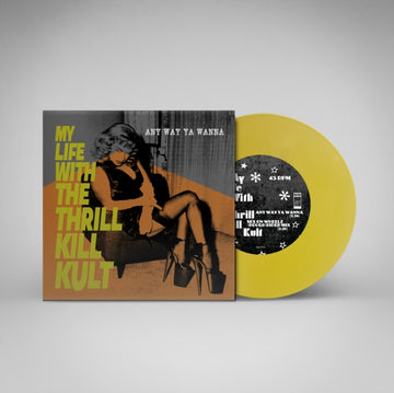MY LIFE WITH THE THRILL KILL KULT | ANY WAY YA WANNA (YELLOW 7INCH) | 7IN VINYL