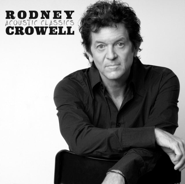 CROWELL, RODNEY | ACOUSTIC CLASSICS | VINYL RECORD (LP)