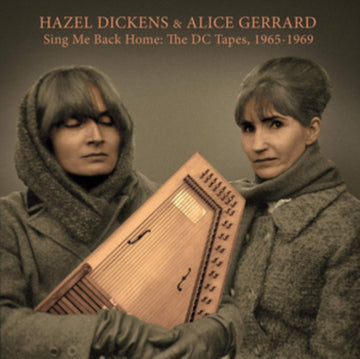 DICKENS, HAZEL & ALICE GERRARD | SING ME BACK HOME: THE DC TAPES, 1965-1969 | VINYL RECORD (LP)