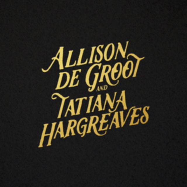 DE GROOT, ALLISON & TATIANA HARGREAVES | ALLISON DE GROOT & TATIANA HARGREAVES | VINYL RECORD (LP)