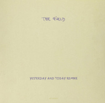 FIELD | YESTERDAY & TODAY REMIXE | 12IN VINYL