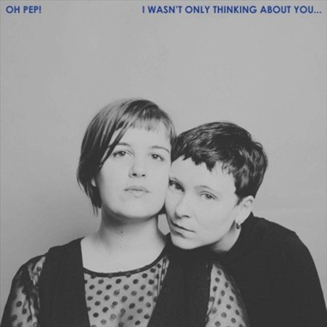 OH PEP | I WASN'T ONLY THINKING ABOUT YOU (LP) | VINYL RECORD (LP)