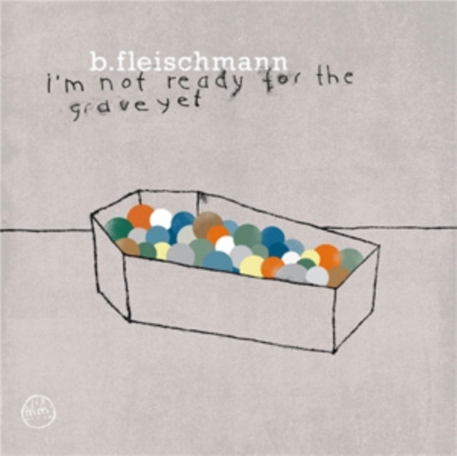 FLEISCHMANN, B. | I'M NOT READY FOR THE GRAVE YET | VINYL RECORD (LP)