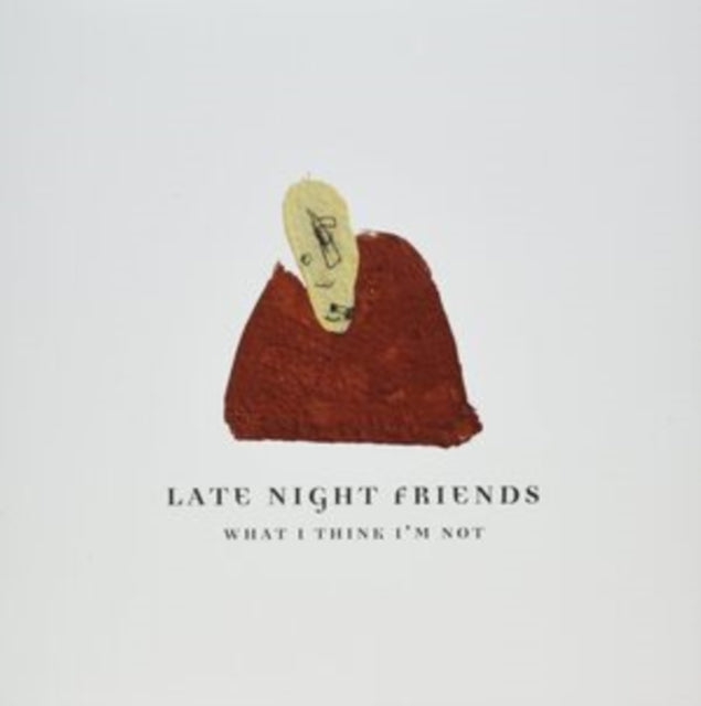 LATE NIGHT FRIENDS | WHAT I THINK I'M NOT | VINYL RECORD (LP)