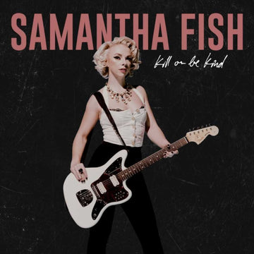 FISH, SAMANTHA | KILL OR BE KIND (X) | VINYL RECORD (LP)