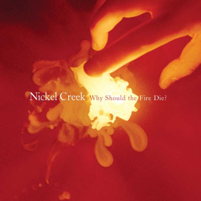 NICKEL CREEK | WHY SHOULD THE FIRE DIE? ( LP/180G) | VINYL RECORD (LP)