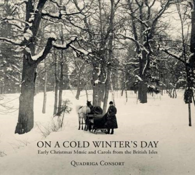 QUADRIGA CONSORT | ON A COLD WINTER'S DAY - EARLY CHRISTMAS MUSIC AND CAROLS FROM THE BRITISH ISL | CD