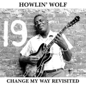 HOWLIN' WOLF | CHANGE MY WAY REVISITED | VINYL RECORD (LP)