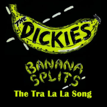 DICKIES | BANANA SPLITS - THE TRA LA LA SONG | 7IN VINYL