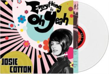 COTTON, JOSIE | EVERYTHING IS OH YEAH (WHITE VINYL) | VINYL RECORD (LP)