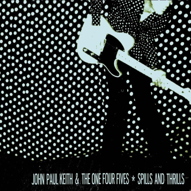 KEITH, JOHN PAUL & THE ONE FOUR FIVES | SPILLS AND THRILLS | VINYL RECORD (LP)