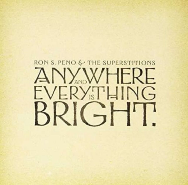 PENO, RON S. & THE SUPERSTITIONS | ANYWHERE & EVERYTHING IS BRIGHT | VINYL RECORD (LP)