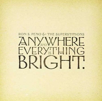PENO, RON S. & THE SUPERSTITIONS | ANYWHERE & EVERYTHING IS BRIGHT | VINYL RECORD (LP)