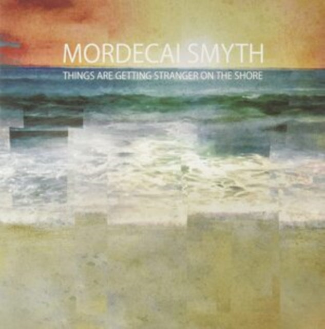 MORDECAI SMYTH | THINGS ARE GETTING STRANGER ON THE SHORE | VINYL RECORD (LP)