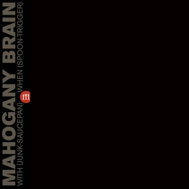 MAHOGANY BRAIN | WITH (JUNK-SAUCEPAN) WHEN (SPOON-TRIGGER) | VINYL RECORD (LP)