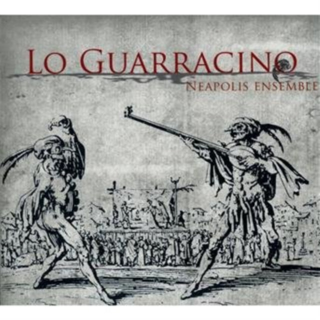 VARIOUS ARTISTS | LO GUARRACINO: TARENTELLES, CHANSONS & VILLANELLES FROM ITALY, 16TH-18TH CENTURIES | CD