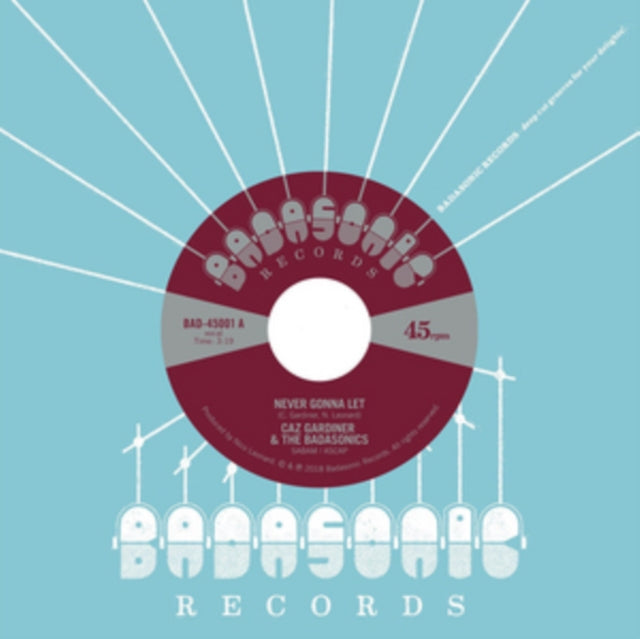 GARDINER, CAZ & THE BADASONICS | NEVER GONNA LET B/W TIC TAC TOE | 7IN VINYL
