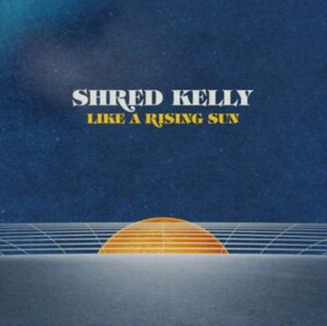 SHRED KELLY | LIKE A RISING SUN | VINYL RECORD (LP)