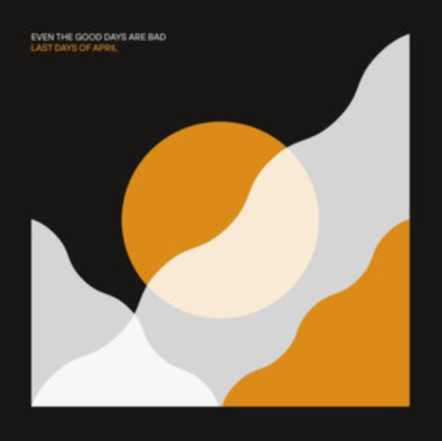 LAST DAYS OF APRIL | EVEN THE GOOD DAYS ARE BAD | VINYL RECORD (LP)